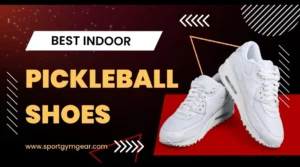 Best Indoor Pickleball Shoes - Reviews and buying guide