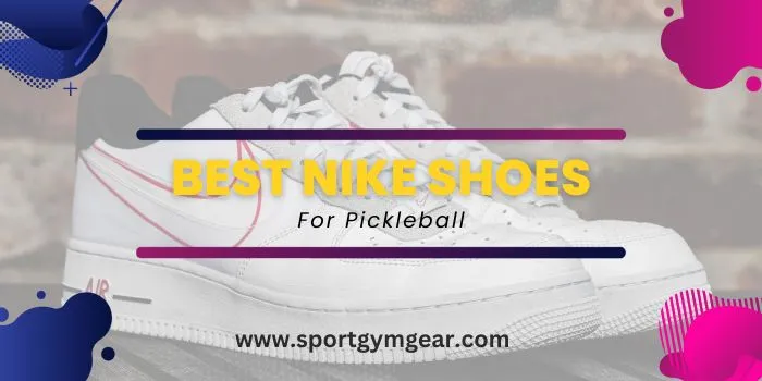 Best Nike Shoes For Pickleball 