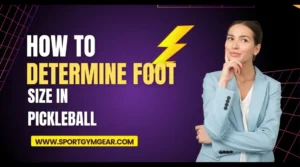 How to determine foot size for your pickleball shoes - guide